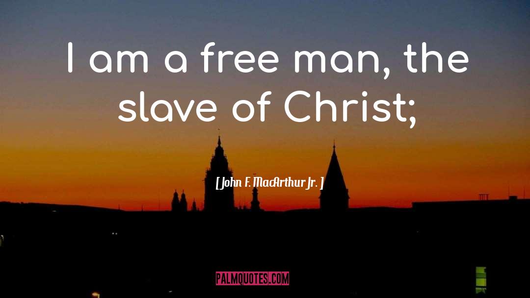 John F. MacArthur Jr. Quotes: I am a free man,