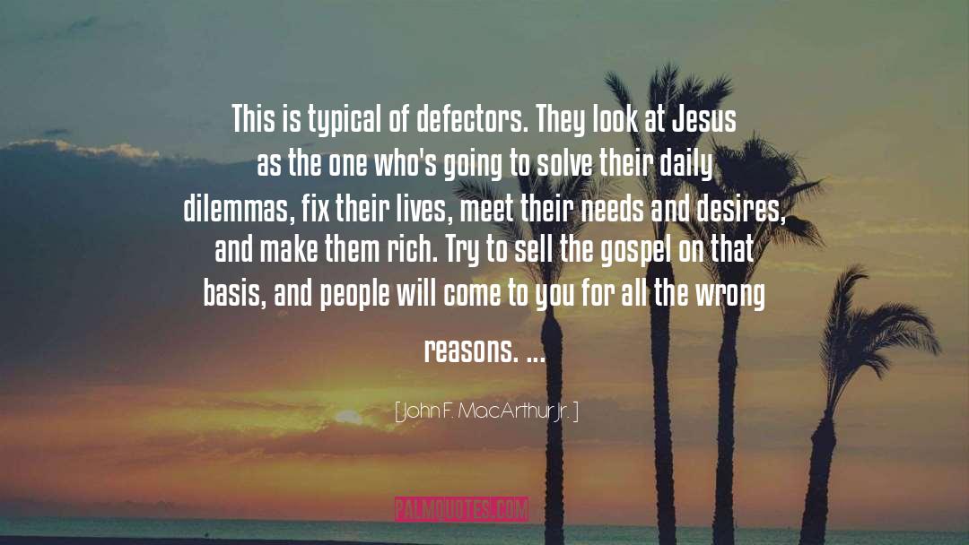 John F. MacArthur Jr. Quotes: This is typical of defectors.