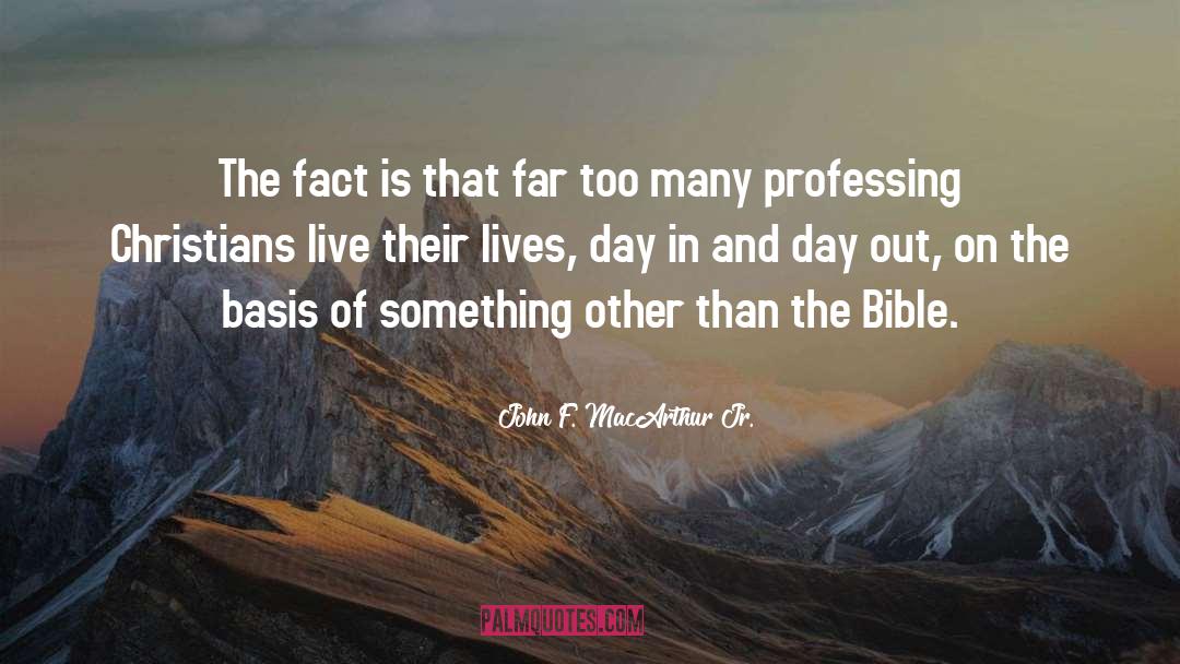 John F. MacArthur Jr. Quotes: The fact is that far