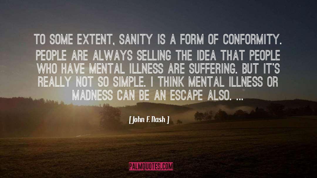 John F. Nash Quotes: To some extent, sanity is
