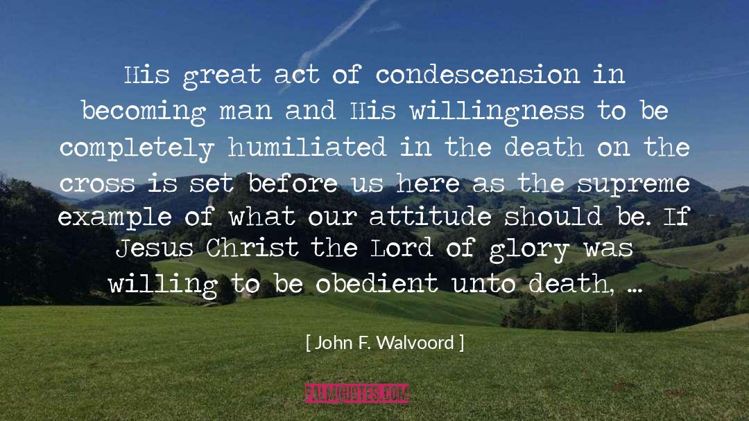 John F. Walvoord Quotes: His great act of condescension