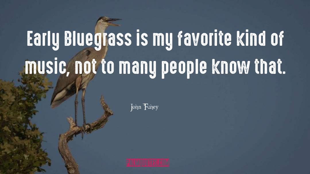 John Fahey Quotes: Early Bluegrass is my favorite