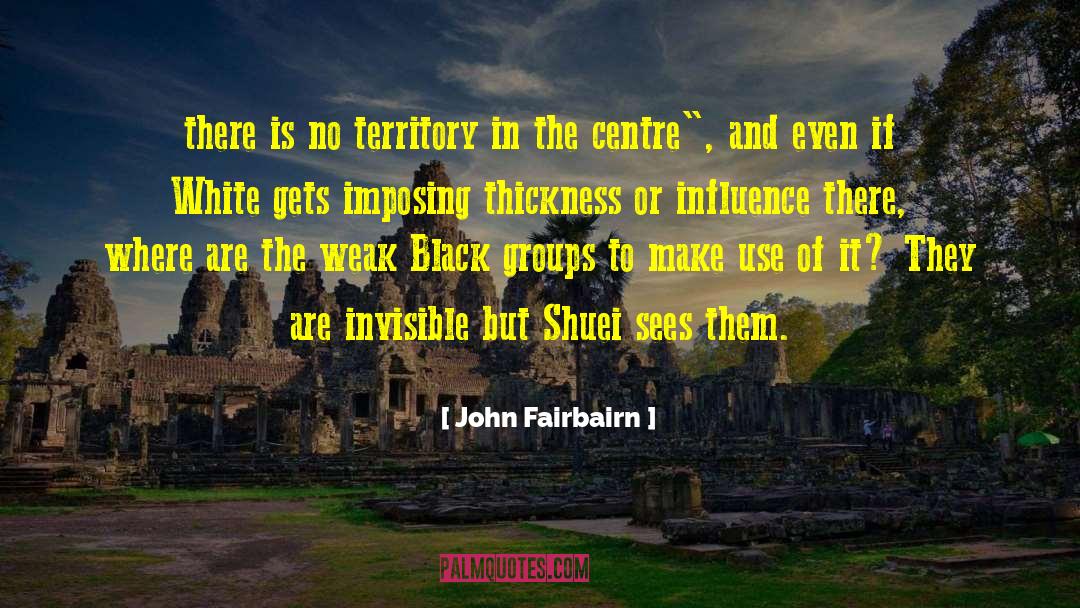 John Fairbairn Quotes: there is no territory in