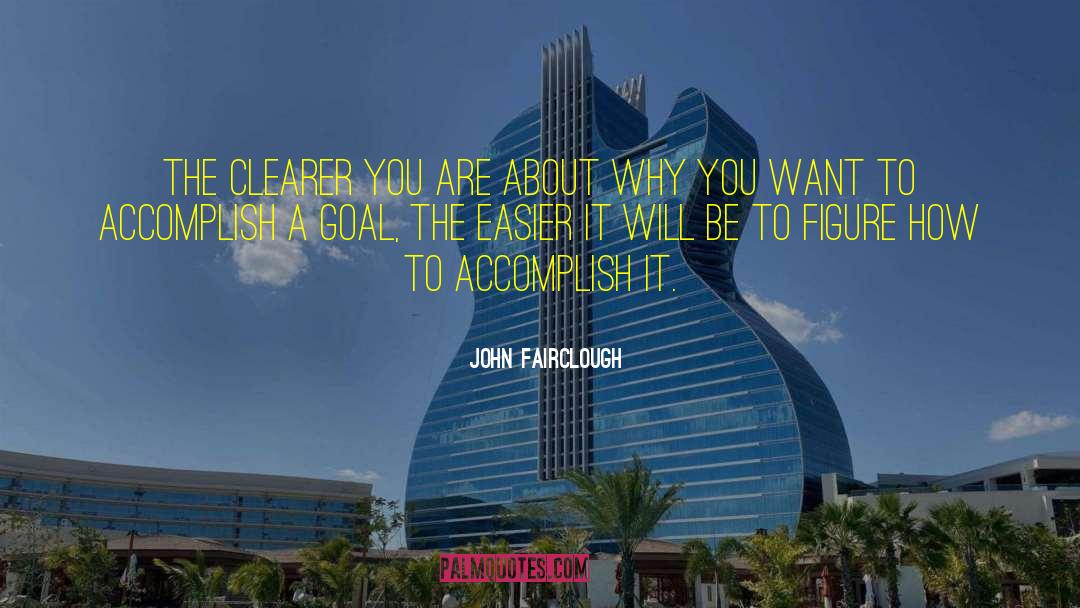 John Fairclough Quotes: The clearer you are about