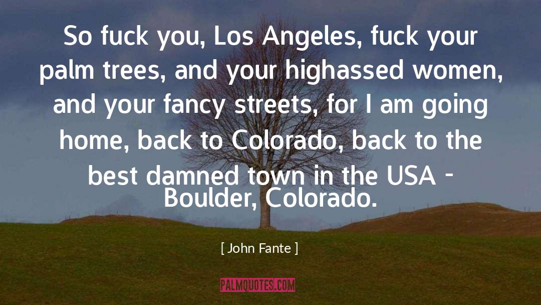 John Fante Quotes: So fuck you, Los Angeles,