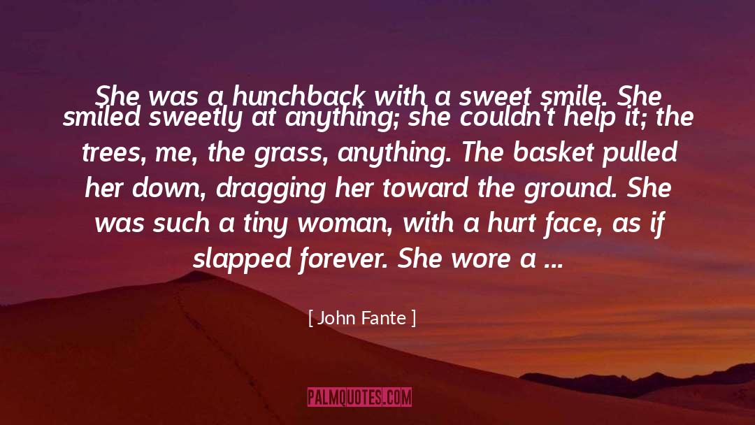 John Fante Quotes: She was a hunchback with