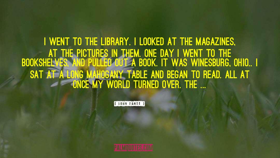 John Fante Quotes: I went to the library.