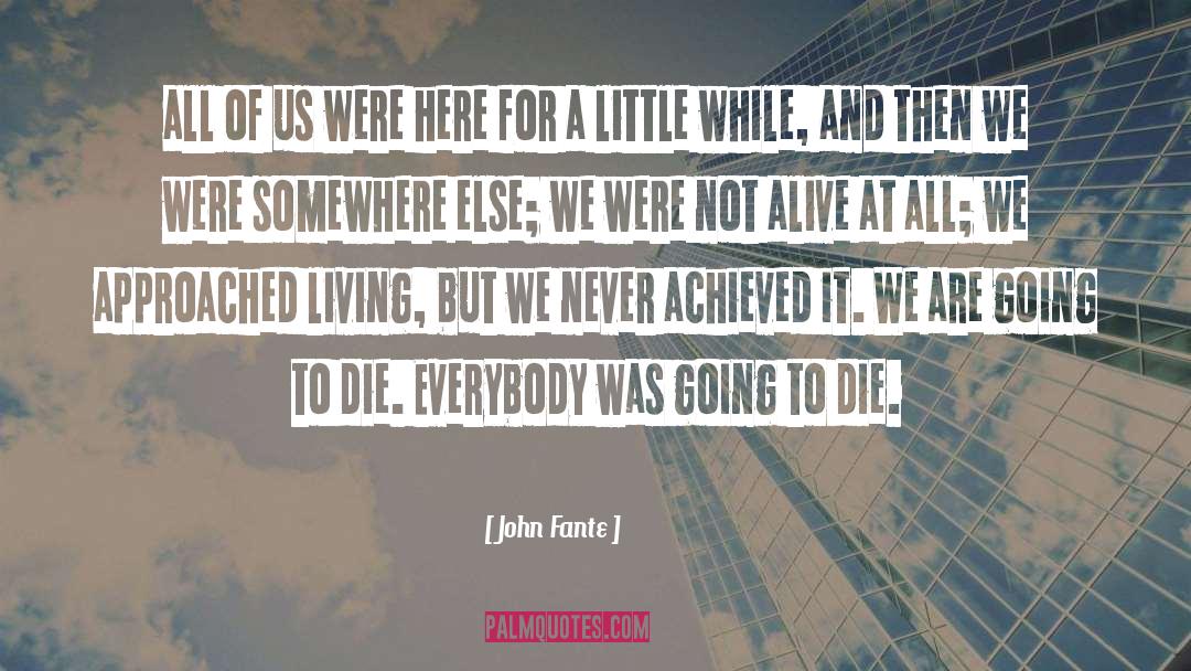 John Fante Quotes: all of us were here