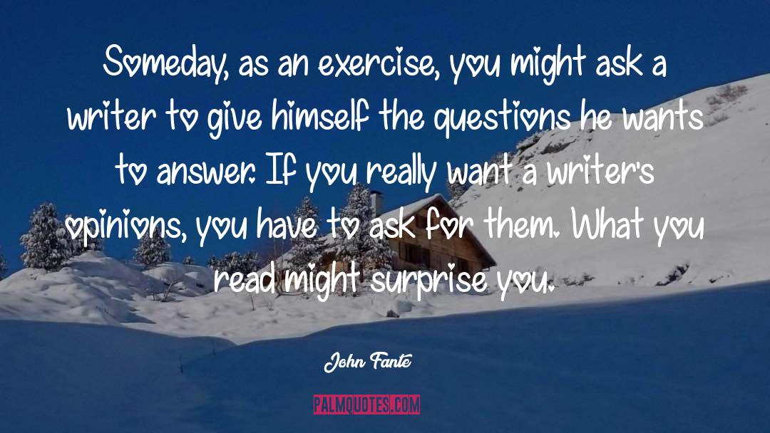 John Fante Quotes: Someday, as an exercise, you