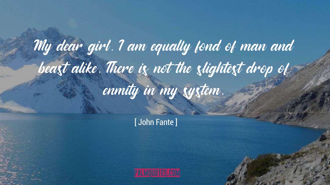 John Fante Quotes: My dear girl. I am