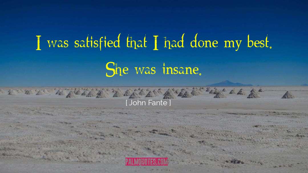 John Fante Quotes: I was satisfied that I