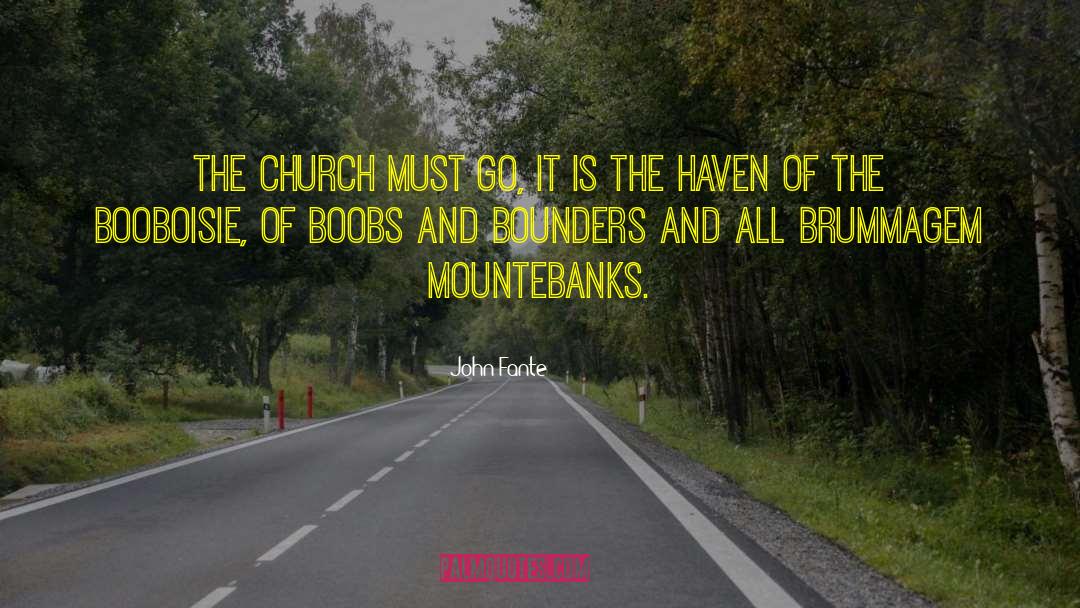 John Fante Quotes: The Church must go, it