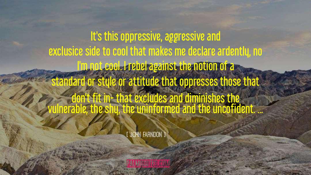 John Farndon Quotes: It's this oppressive, aggressive and