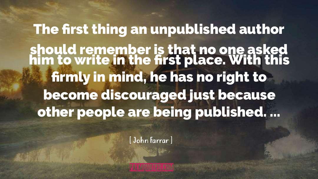 John Farrar Quotes: The first thing an unpublished