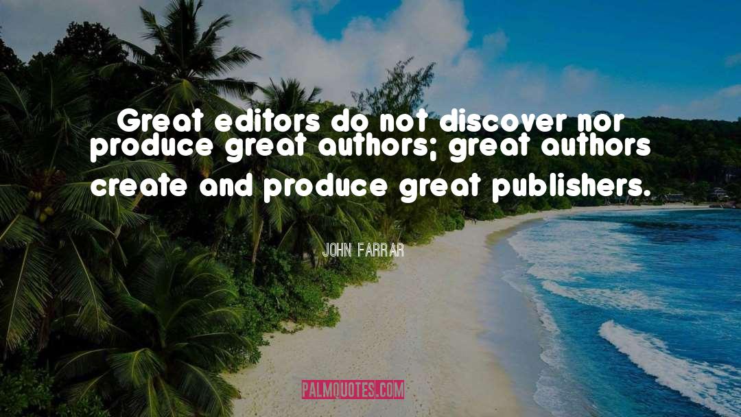 John Farrar Quotes: Great editors do not discover