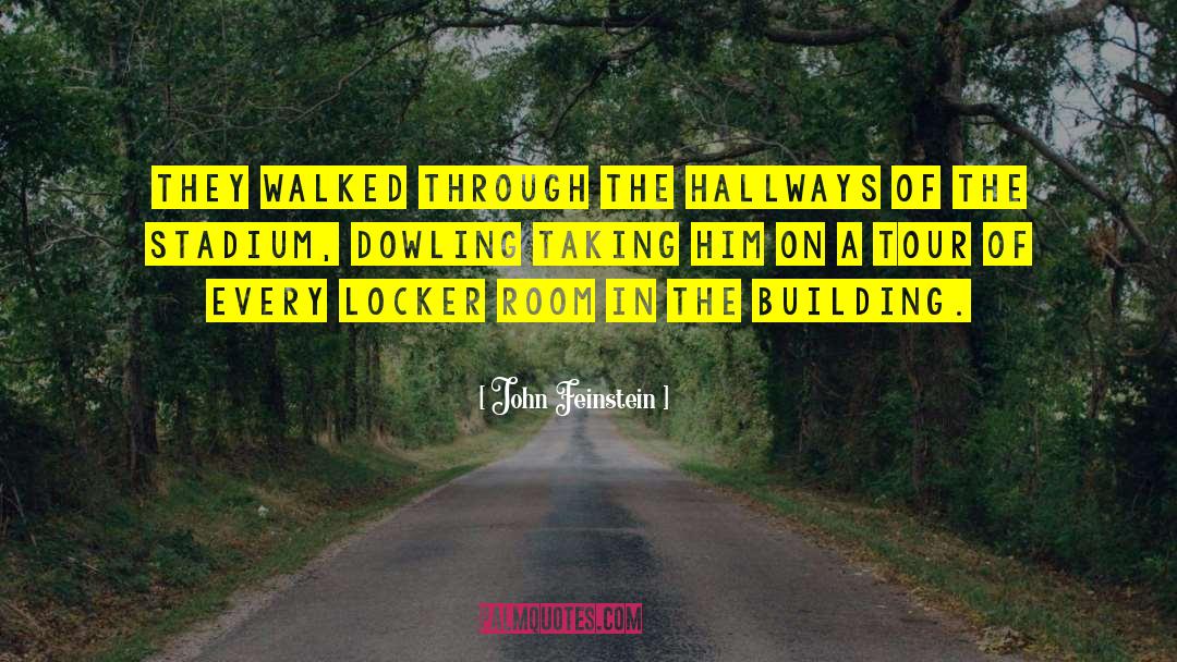 John Feinstein Quotes: They walked through the hallways