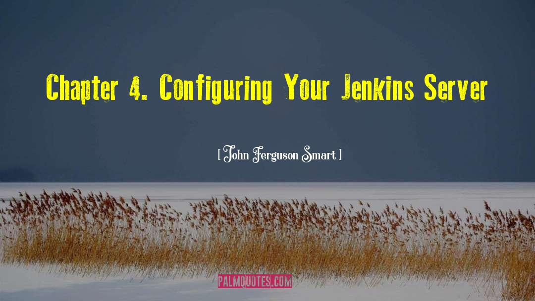 John Ferguson Smart Quotes: Chapter 4. Configuring Your Jenkins