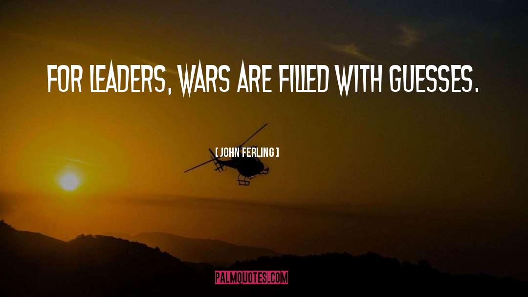 John Ferling Quotes: For leaders, wars are filled