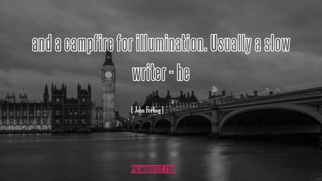 John Ferling Quotes: and a campfire for illumination.