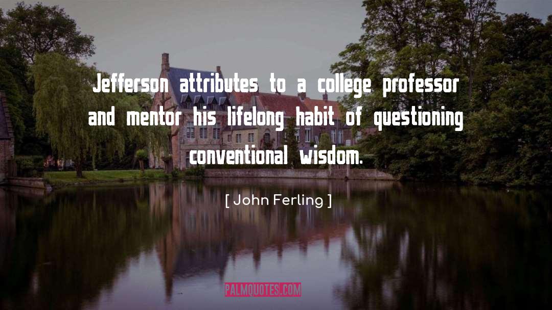 John Ferling Quotes: Jefferson attributes to a college