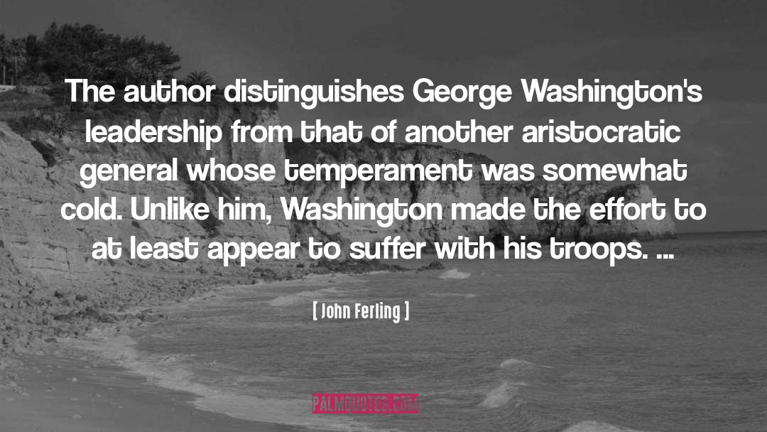 John Ferling Quotes: The author distinguishes George Washington's