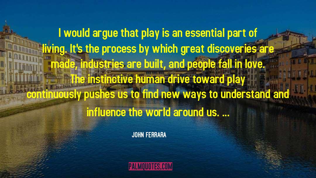 John Ferrara Quotes: I would argue that play