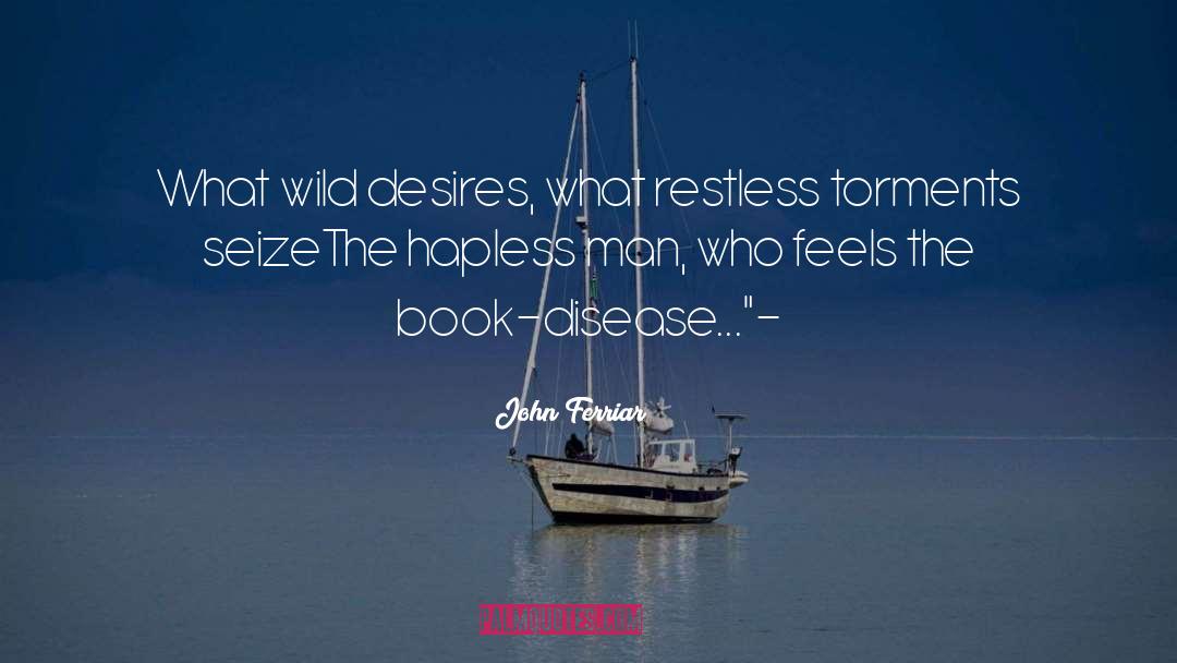 John Ferriar Quotes: What wild desires, what restless