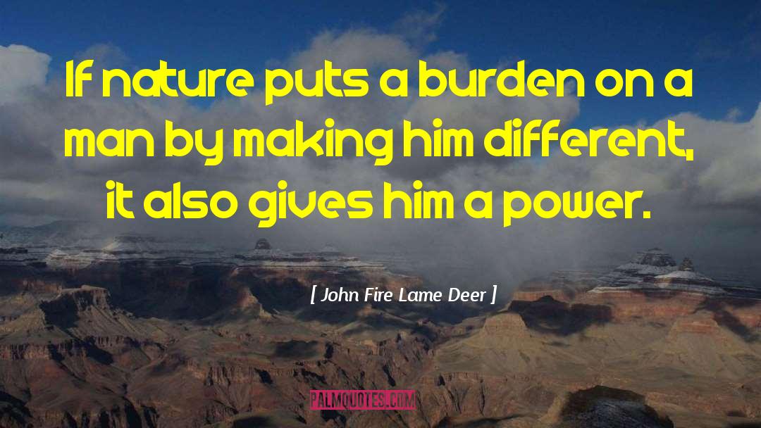 John Fire Lame Deer Quotes: If nature puts a burden
