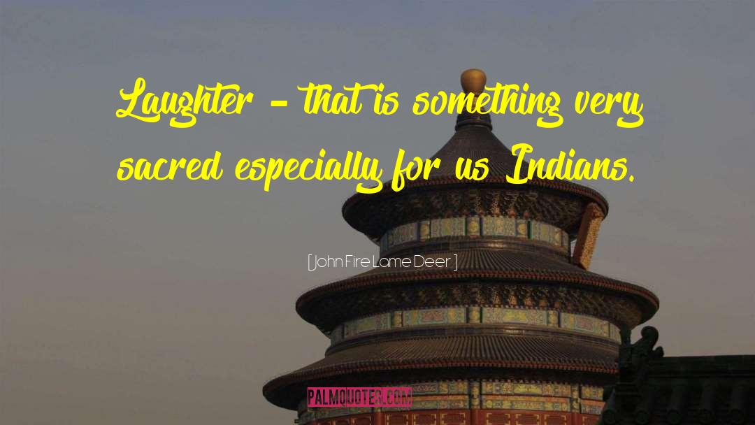 John Fire Lame Deer Quotes: Laughter - that is something