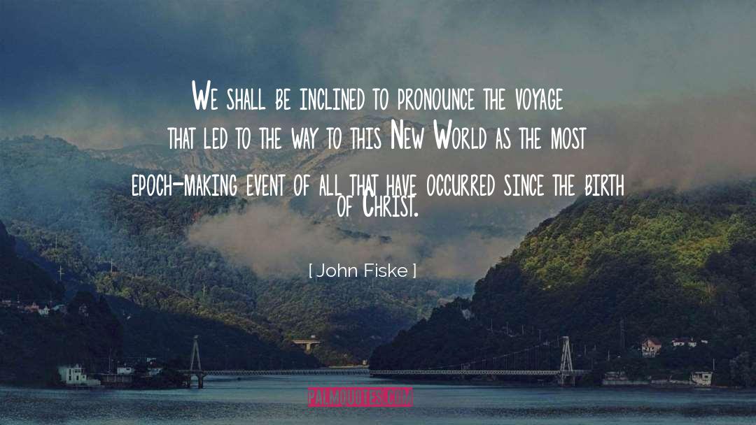 John Fiske Quotes: We shall be inclined to