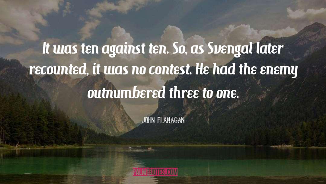John Flanagan Quotes: It was ten against ten.