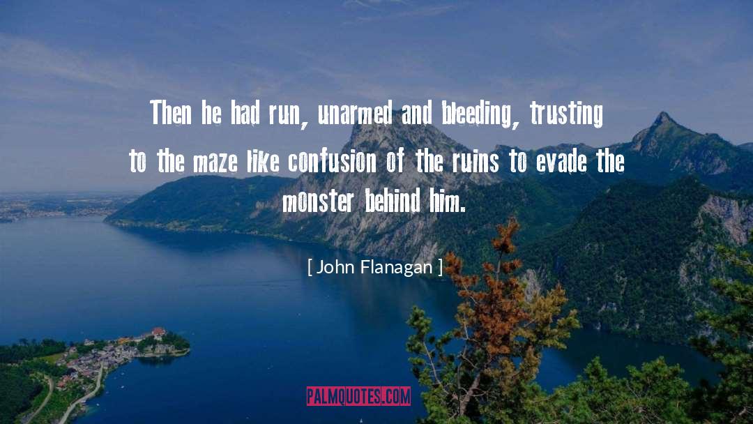 John Flanagan Quotes: Then he had run, unarmed