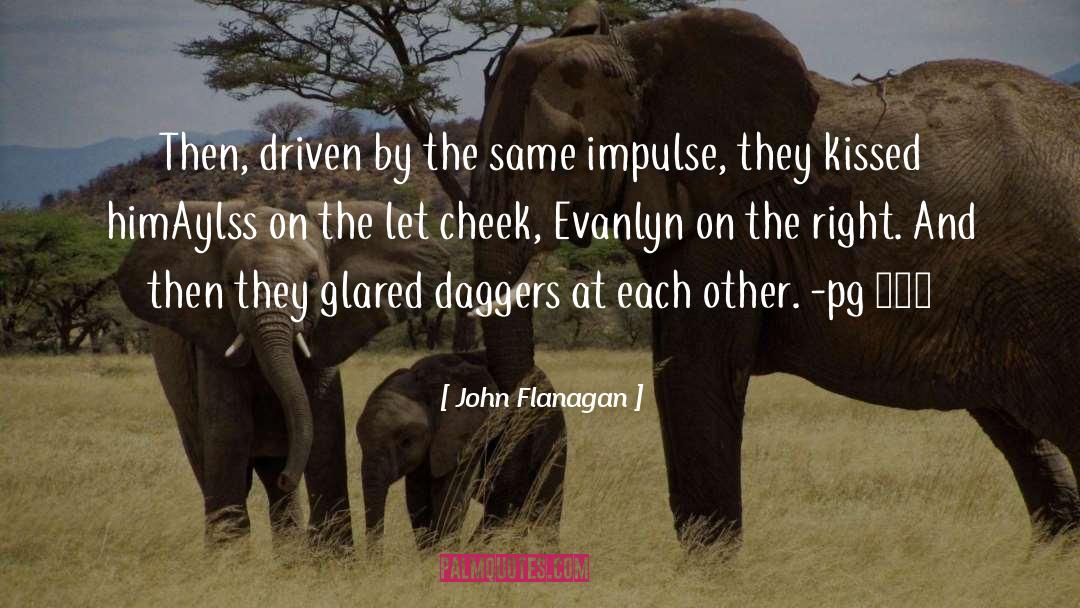 John Flanagan Quotes: Then, driven by the same