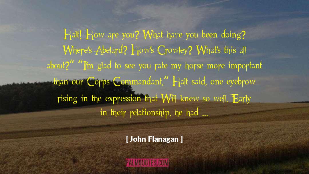 John Flanagan Quotes: Halt! How are you? What