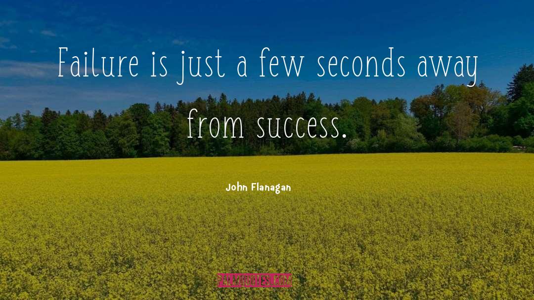 John Flanagan Quotes: Failure is just a few