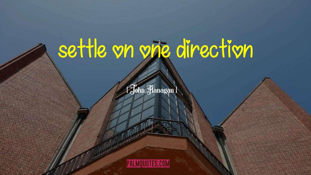 John Flanagan Quotes: settle on one direction