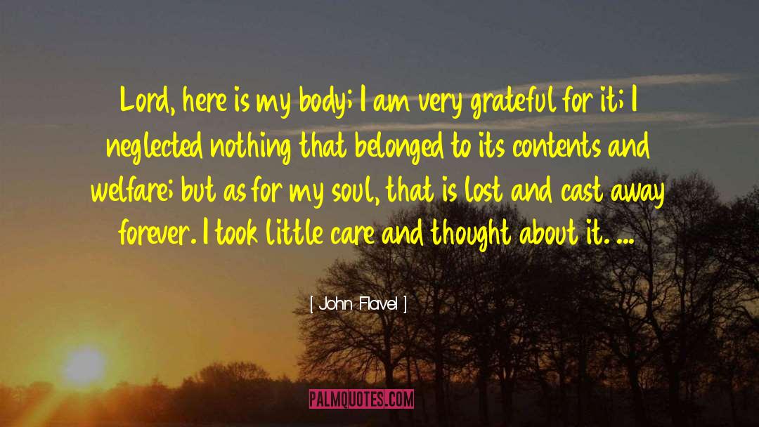 John Flavel Quotes: Lord, here is my body;