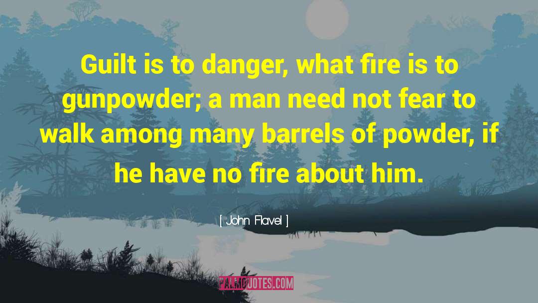 John Flavel Quotes: Guilt is to danger, what