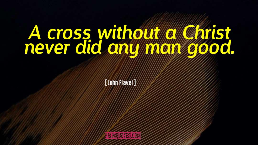 John Flavel Quotes: A cross without a Christ