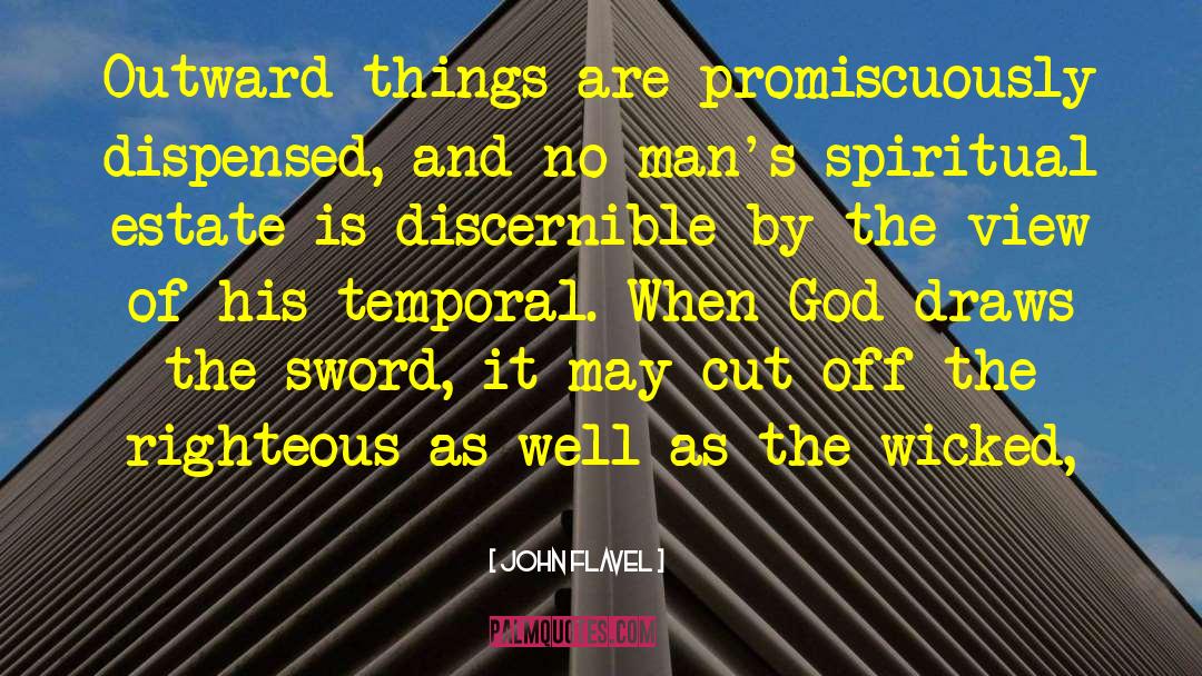 John Flavel Quotes: Outward things are promiscuously dispensed,