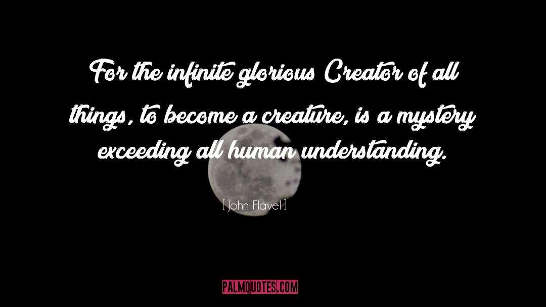 John Flavel Quotes: For the infinite glorious Creator
