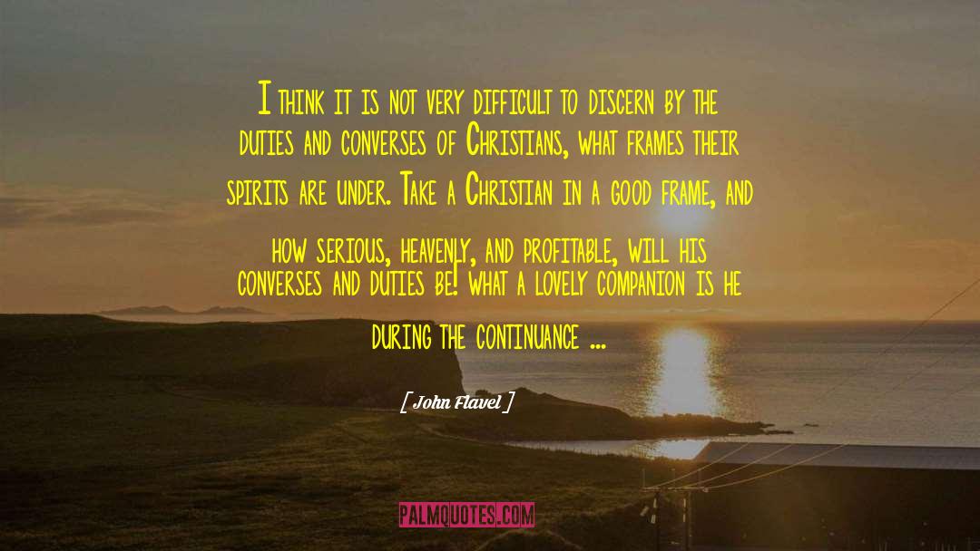 John Flavel Quotes: I think it is not