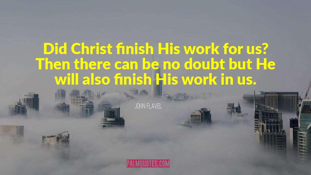 John Flavel Quotes: Did Christ finish His work