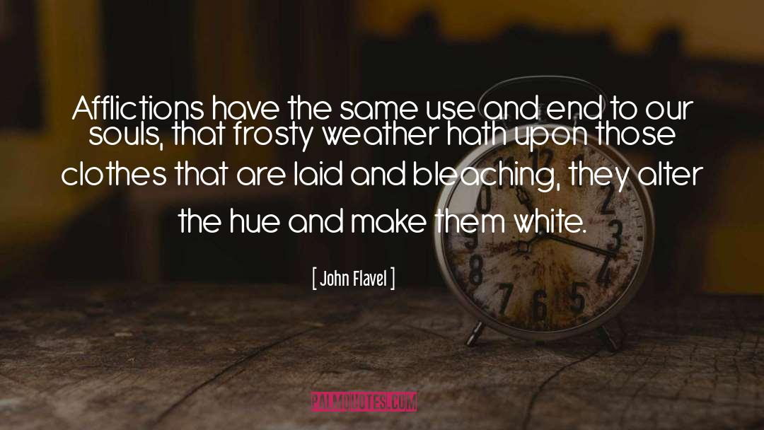 John Flavel Quotes: Afflictions have the same use