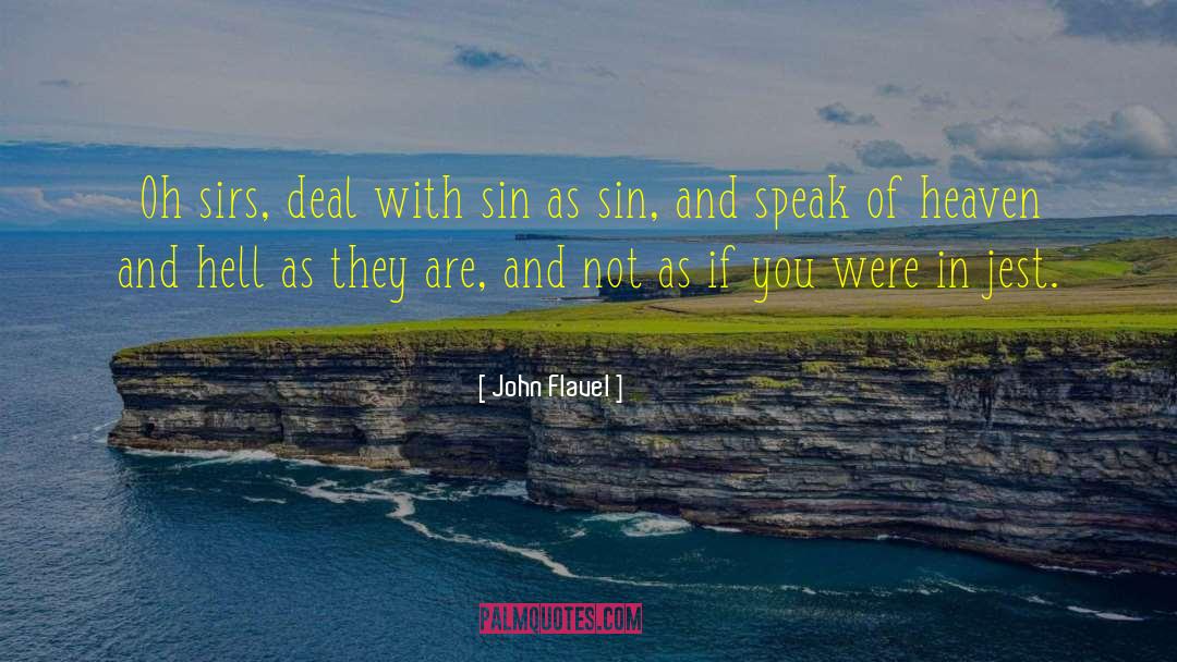 John Flavel Quotes: Oh sirs, deal with sin