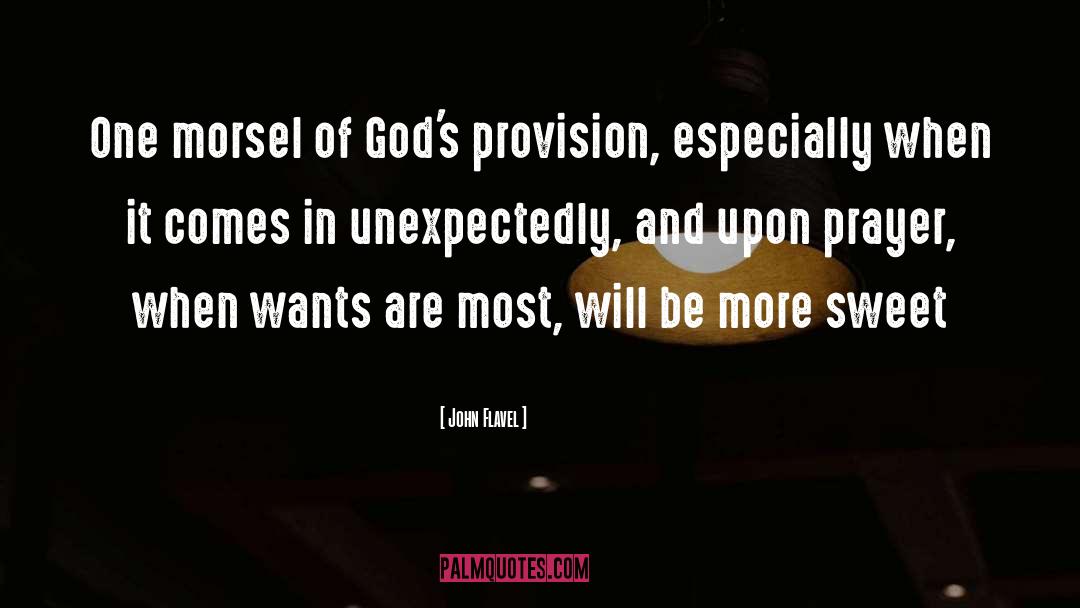 John Flavel Quotes: One morsel of God's provision,