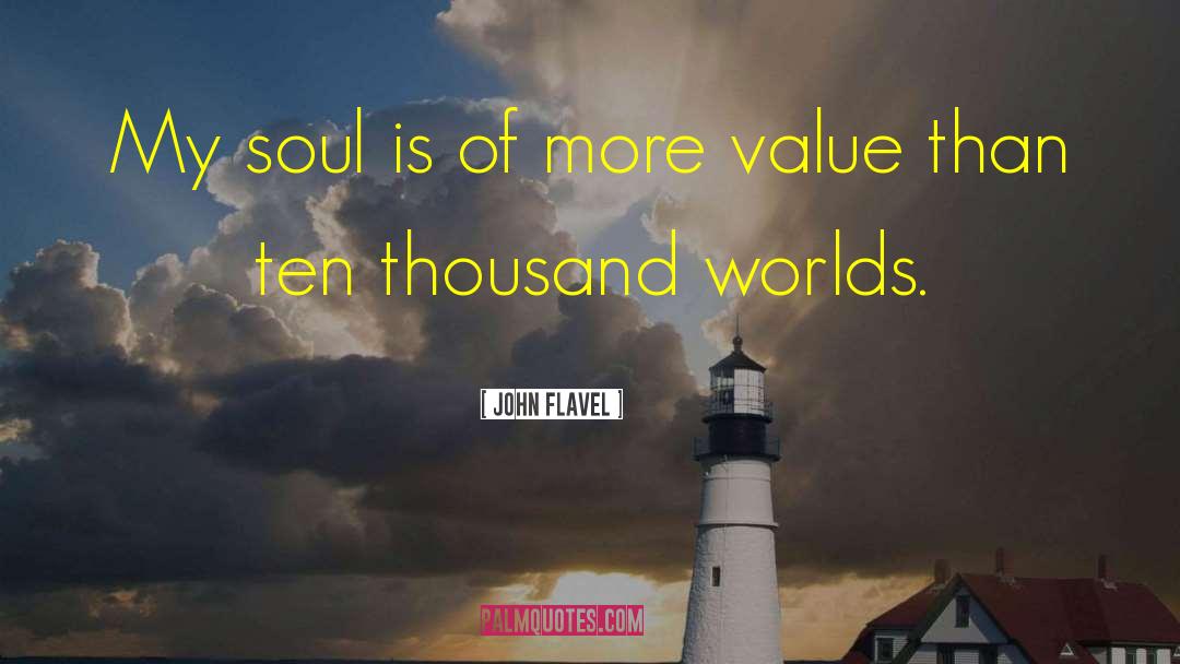 John Flavel Quotes: My soul is of more