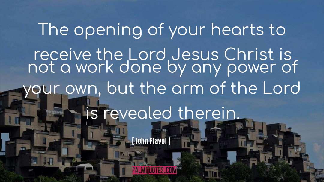 John Flavel Quotes: The opening of your hearts
