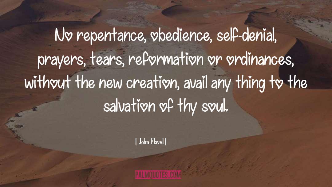 John Flavel Quotes: No repentance, obedience, self-denial, prayers,