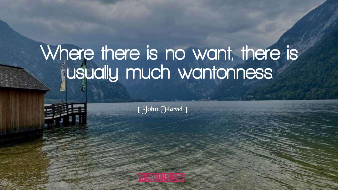 John Flavel Quotes: Where there is no want,